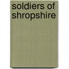 Soldiers Of Shropshire by Peter Duckers