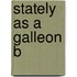 Stately As A Galleon B