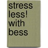 Stress Less! with Bess door Betty Coles