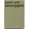 Sucht Und Abhangigkeit by Christina Aman