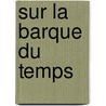 Sur La Barque Du Temps door Jean Charon