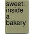 Sweet: Inside A Bakery