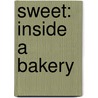 Sweet: Inside A Bakery door Lisa Greathouse