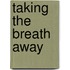 Taking the Breath Away