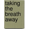 Taking the Breath Away by Harold Rhenisch