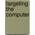 Targeting The Computer