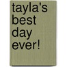 Tayla's Best Day Ever! door Donna Zadunajsky