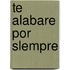 Te Alabare Por Slempre