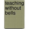 Teaching Without Bells by Joey Feldman
