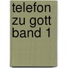 Telefon Zu Gott Band 1 door Angela Heider