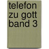 Telefon Zu Gott Band 3 door Angela Heider