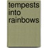 Tempests Into Rainbows