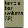 Temple Bar (Volume 39) by George Augustus Sala
