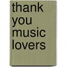 Thank You Music Lovers door Jack Mirtle