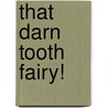 That Darn Tooth Fairy! door J. Leigh Holmes