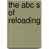 The Abc S Of Reloading by Chavalier Bill