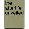 The Afterlife Unveiled door Stafford Betty