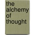 The Alchemy Of Thought
