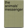 The Animals' Messenger door Shiri R. Joshua M.A.