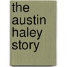 The Austin Haley Story by Renee Haley