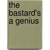 The Bastard's a Genius door Alistair Mant