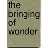 The Bringing Of Wonder door Michael P. Morris