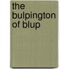 The Bulpington Of Blup by Herbert George Wells