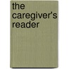 The Caregiver's Reader door Holly Whiteside