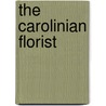 The Carolinian Florist by John Drayton