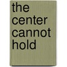 The Center Cannot Hold by Harry Turtledove