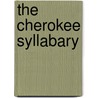 The Cherokee Syllabary by Ellen Cushman