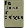 The Church In Dialogue by S.J. Buckley
