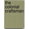 The Colonial Craftsman by Carl Bridenbaugh