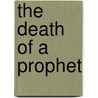 The Death Of A Prophet by Stephen Shoemaker