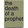 The Death Of A Prophet door Stephen Shoemaker