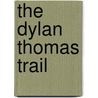 The Dylan Thomas Trail door David Thomas