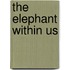 The Elephant Within Us