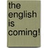The English Is Coming!