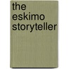 The Eskimo Storyteller by Edwin S. Hall