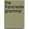 The Francreole Grammar door Ph.D. Ladouceur Andre