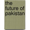 The Future Of Pakistan door Stephen Philip Cohen
