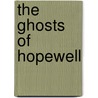 The Ghosts Of Hopewell door Nancy Ed. Fisher
