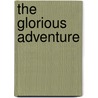 The Glorious Adventure door Richard Halliburton
