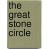 The Great Stone Circle door Heather Maxwell