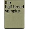 The Half-Breed Vampire door Theresa Meyers