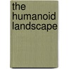 The Humanoid Landscape door Fen Lander