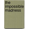 The Impossible Madness door William Holt