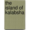The Island Of Kalabsha by ZahiA Hawass