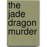 The Jade Dragon Murder door Birger L. Johnson