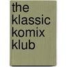 The Klassic Komix Klub by Johnny Ryan